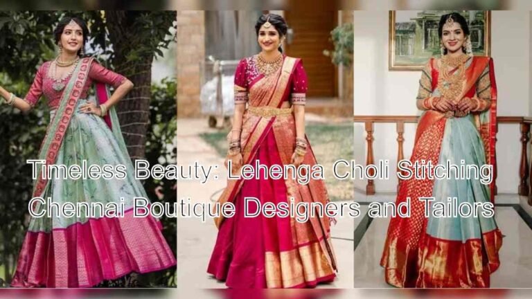 Timeless Beauty: Lehenga Choli Stitching in Chennai