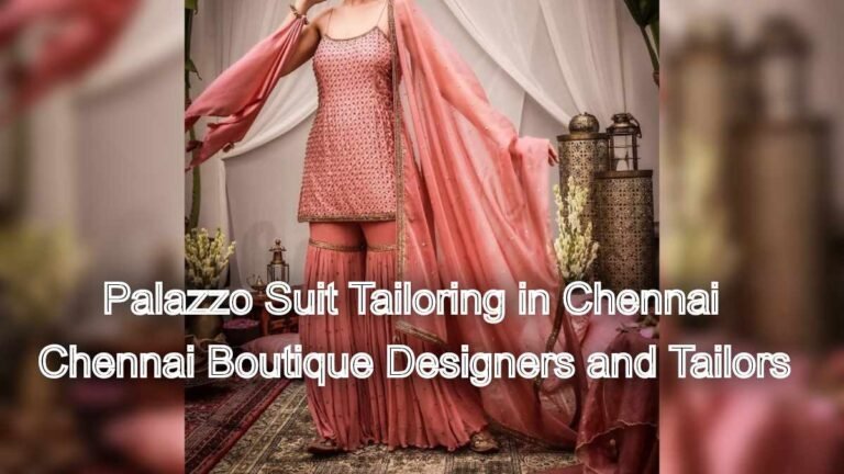 Embrace Modern Fashion: Palazzo Suit Tailoring in Chennai