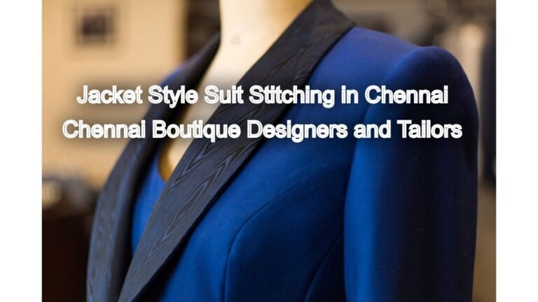 Stay Warm and Stylish: Jacket Style Suit Stitching in Chennai