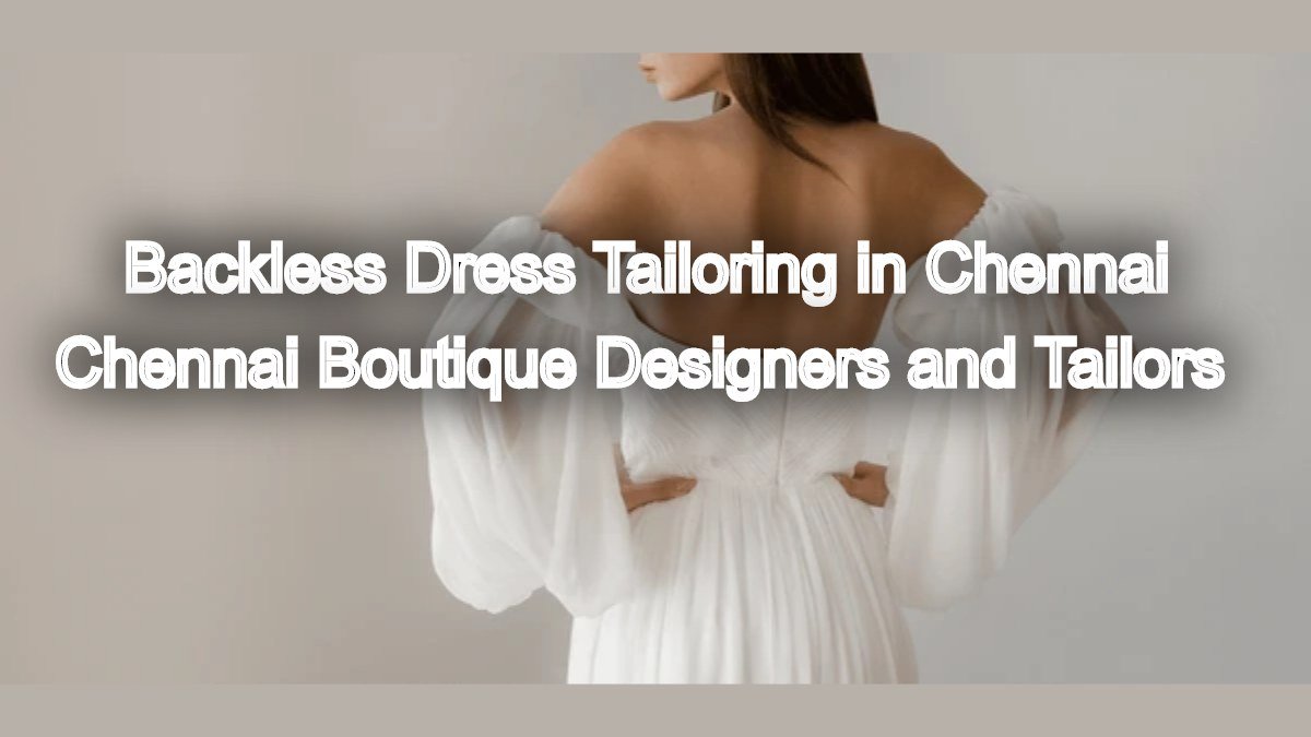 Dare to Bare: Backless Dress Tailoring in Chennai