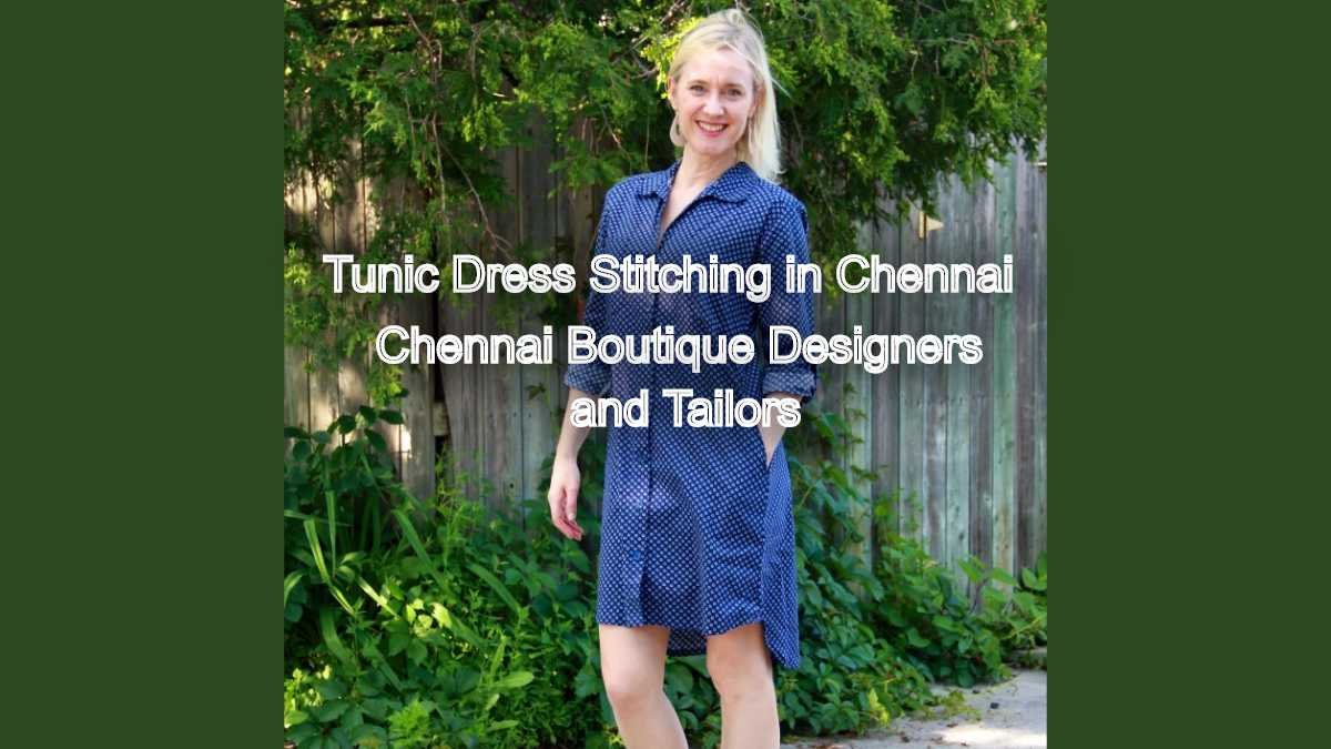 Stay Comfortable and Stylish: Tunic Dress Stitching in Chennai