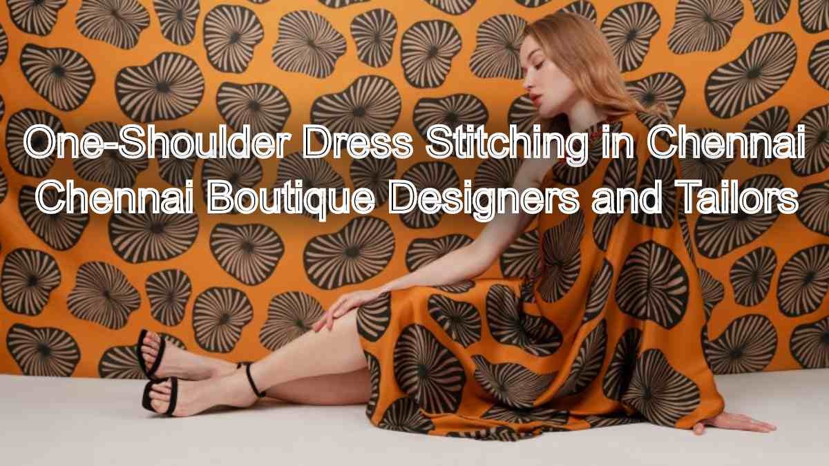 Show off Your Shoulders: One-Shoulder Dress Stitching in Chennai