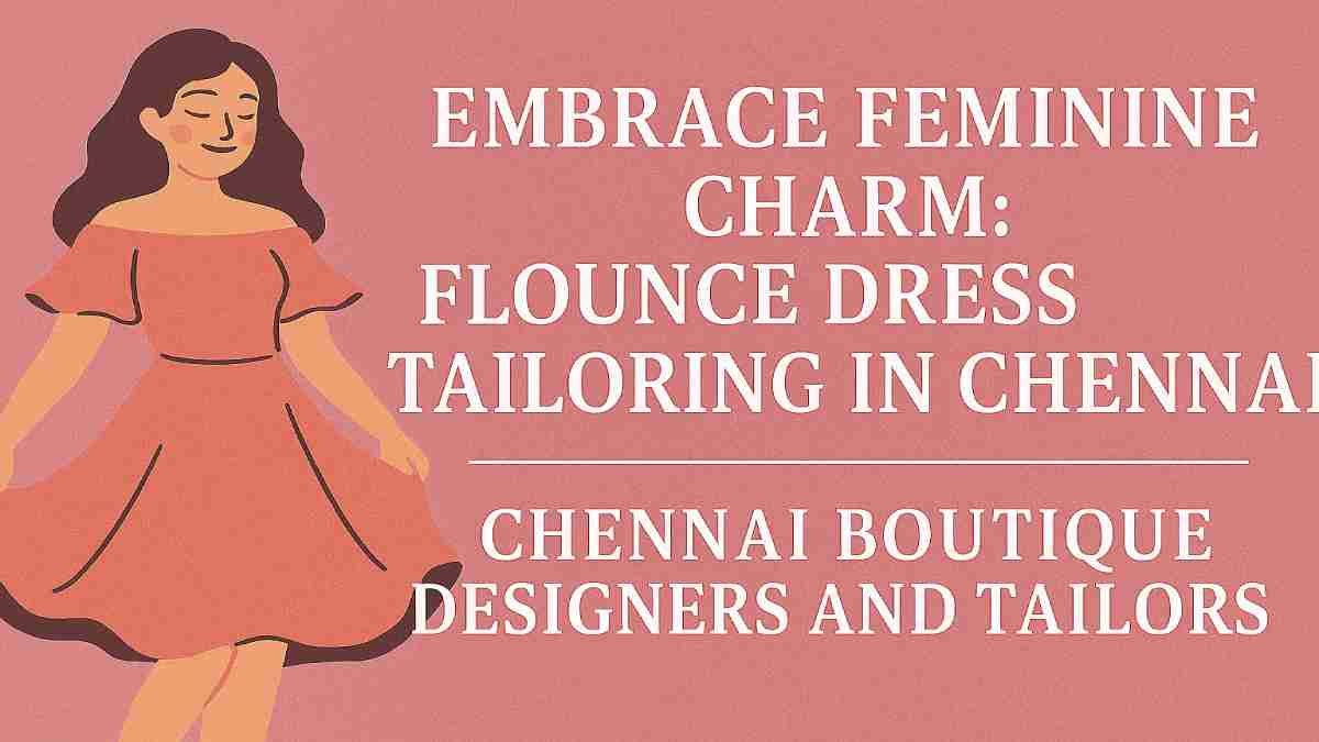Embrace Feminine Charm: Flounce Dress Tailoring in Chennai