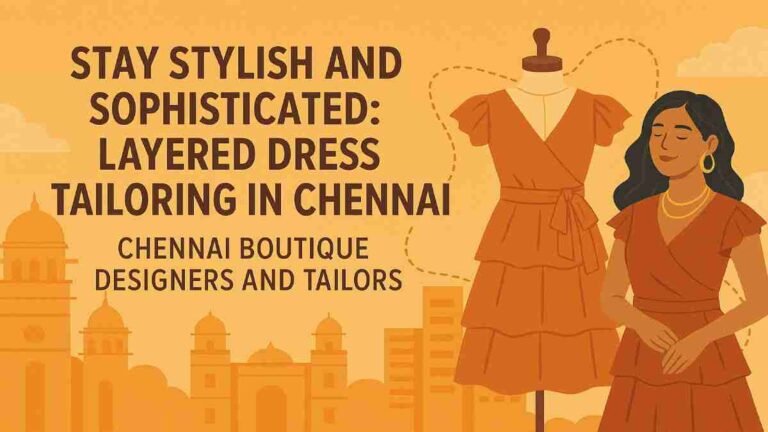 Stay Stylish and Sophisticated: Layered Dress Tailoring in Chennai