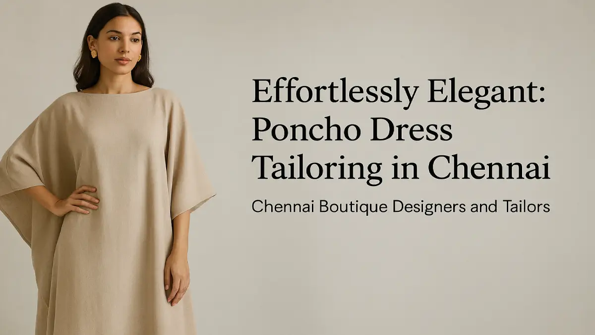Effortlessly Elegant: Poncho Dress Tailoring in Chennai
