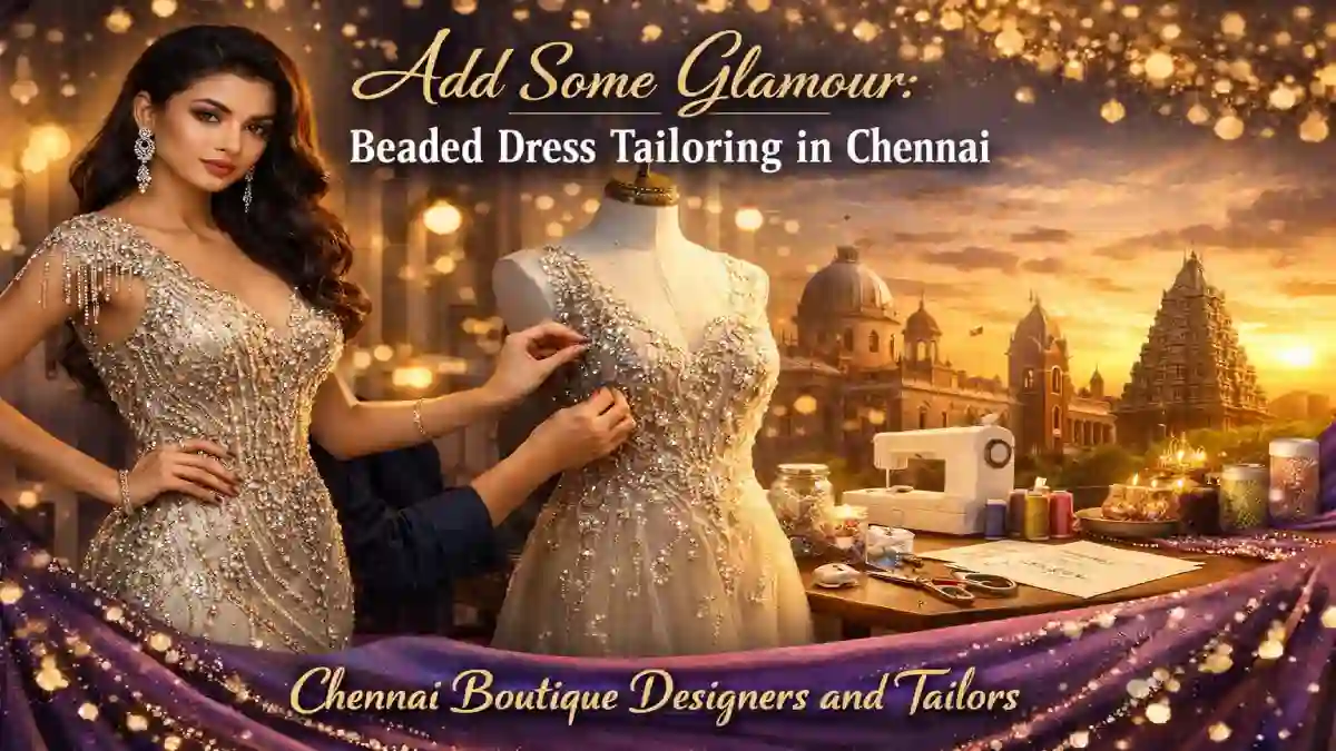 Add Some Glamour: Beaded Dress Tailoring in Chennai